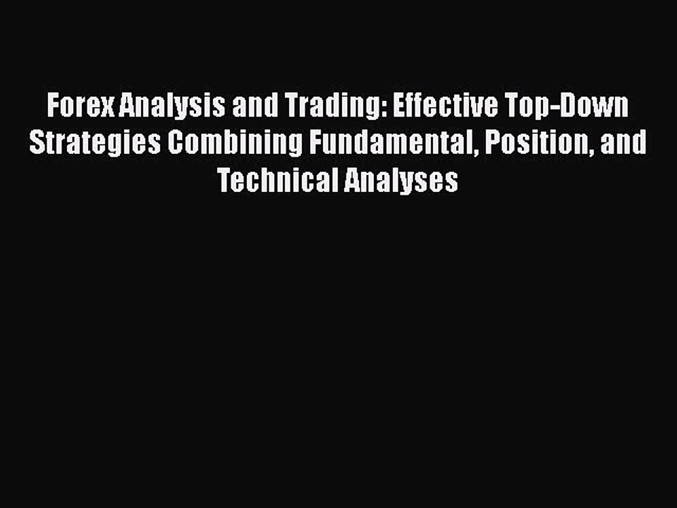 Download Forex Analysis and Trading: Effective Top-Down Strategies Combining Fundamental Position