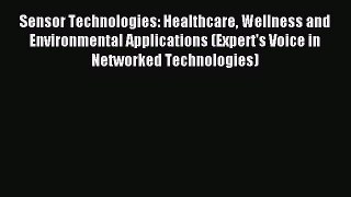 Read Sensor Technologies: Healthcare Wellness and Environmental Applications (Expert's Voice