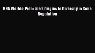 Download RNA Worlds: From Life's Origins to Diversity in Gene Regulation Ebook Online