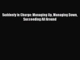 [Read book] Suddenly in Charge: Managing Up Managing Down Succeeding All Around [Download]