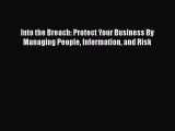 [Read book] Into the Breach: Protect Your Business By Managing People Information and Risk