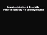 [Read book] Innovation to the Core: A Blueprint for Transforming the Way Your Company Innovates
