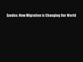 Download Exodus: How Migration is Changing Our World  EBook