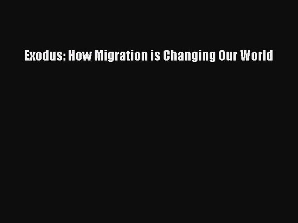Download Exodus: How Migration is Changing Our World  EBook
