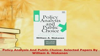 PDF  Policy Analysis And Public Choice Selected Papers By William A Niskanen Download Online