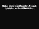 [Read book] Siblings in Adoption and Foster Care: Traumatic Separations and Honored Connections