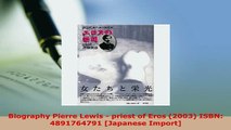 Download  Biography Pierre Lewis  priest of Eros 2003 ISBN 4891764791 Japanese Import Download Online