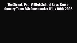 Read The Streak: Paul VI High School Boys' Cross-Country Team 240 Consecutive Wins 1980-2006