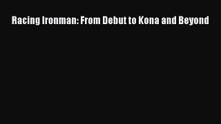 Download Racing Ironman: From Debut to Kona and Beyond PDF Online
