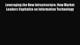 [Read book] Leveraging the New Infrastructure: How Market Leaders Capitalize on Information