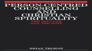Download Person Centred Counselling and Christian Spirituality  The Secular and the Holy  Exc