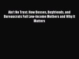 [Read book] Ain't No Trust: How Bosses Boyfriends and Bureaucrats Fail Low-Income Mothers and
