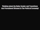 [Read book] Thinking about the Baby: Gender and Transitions into Parenthood (Women In The Political