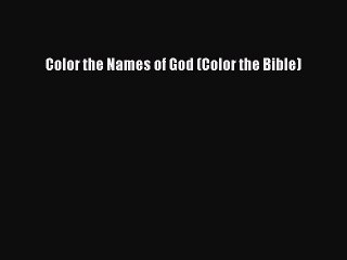 Download Color the Names of God (Color the Bible)  Read Online