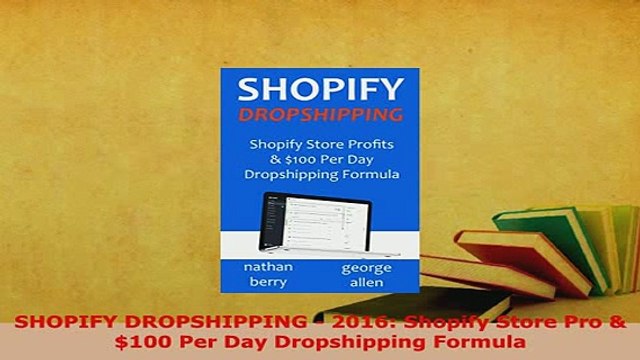 PDF SHOPIFY DROPSHIPPING 2016 Shopify Store Pro 100 Per Day Dropshipping Formula Read Full Ebook