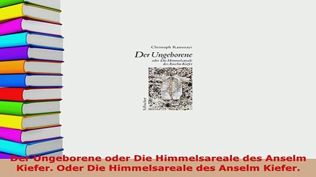 PDF Der Ungeborene oder Die Himmelsareale des Anselm Kiefer Oder Die Himmelsareale des Anselm Read Full Ebook