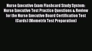 Read Nurse Executive Exam Flashcard Study System: Nurse Executive Test Practice Questions &