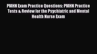 Read PMHN Exam Practice Questions: PMHN Practice Tests & Review for the Psychiatric and Mental
