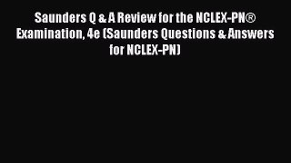 Read Saunders Q & A Review for the NCLEX-PN® Examination 4e (Saunders Questions & Answers for