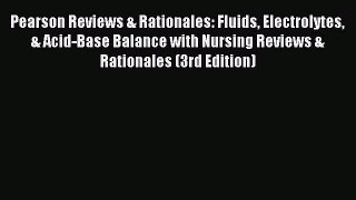 Read Pearson Reviews & Rationales: Fluids Electrolytes & Acid-Base Balance with Nursing Reviews