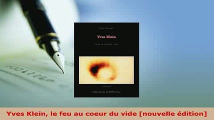 Download  Yves Klein le feu au coeur du vide nouvelle édition PDF Online