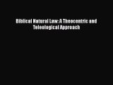 Download Biblical Natural Law: A Theocentric and Teleological Approach Free Books