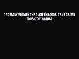 Read 17 DEADLY WOMEN THROUGH THE AGES: TRUE CRIME (BUS STOP READS) Ebook Free