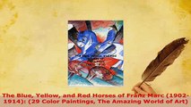 Download  The Blue Yellow and Red Horses of Franz Marc 19021914 29 Color Paintings The Amazing PDF Full Ebook