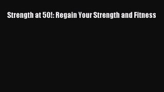 Read Strength at 50!: Regain Your Strength and Fitness Ebook Free