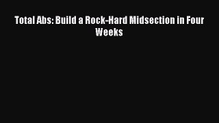 Read Total Abs: Build a Rock-Hard Midsection in Four Weeks Ebook Free