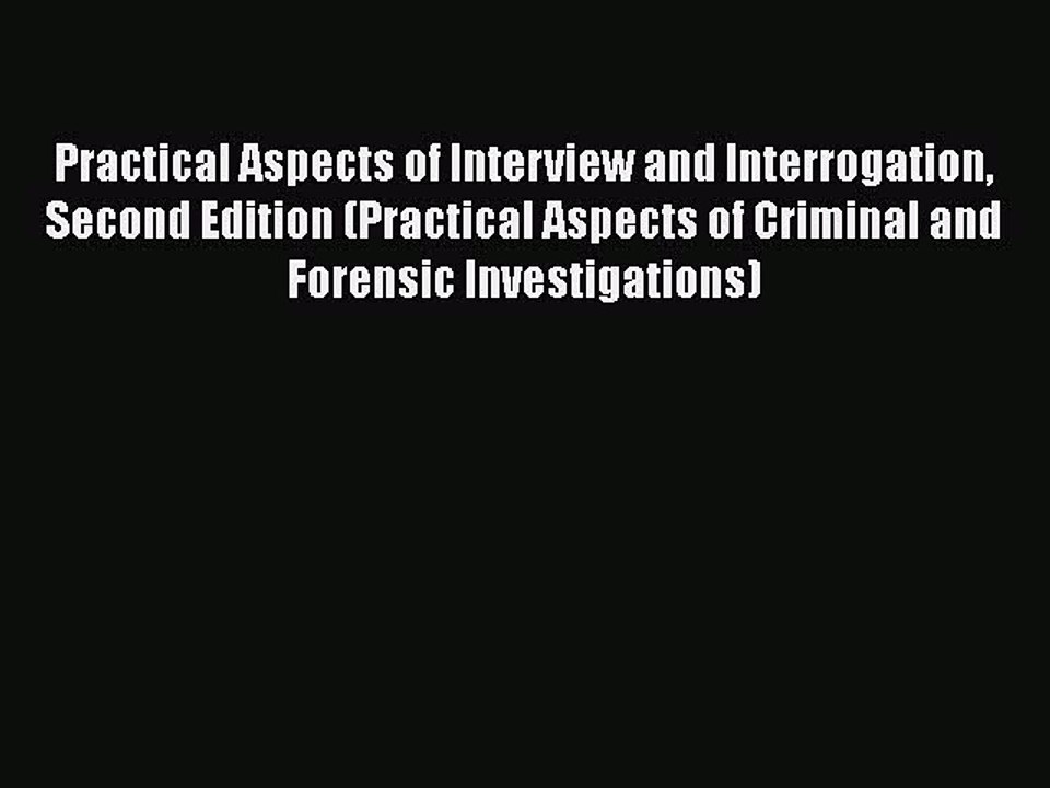 PDF Practical Aspects of Interview and Interrogation Second Edition (Practical Aspects of Criminal