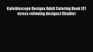 PDF Kaleidoscope Designs Adult Coloring Book (31 stress-relieving designs) (Studio)  Read Online