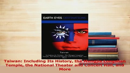 PDF  Taiwan Including Its History the Mengjia Longshan Temple the National Theater and Concert Download Full Ebook
