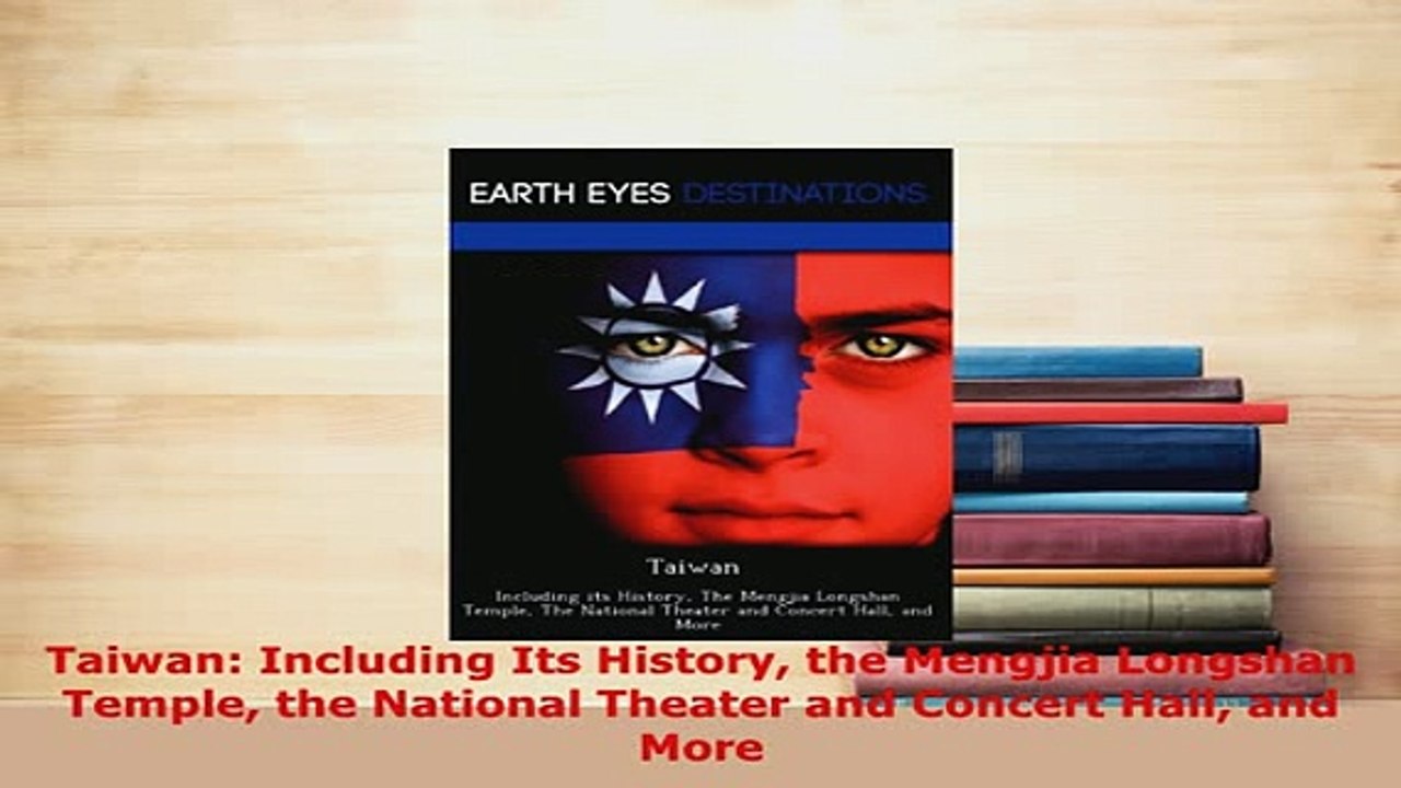 PDF  Taiwan Including Its History the Mengjia Longshan Temple the National Theater and Concert Download Full Ebook