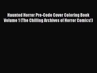 PDF Haunted Horror Pre-Code Cover Coloring Book Volume 1 (The Chilling Archives of Horror Comics!)