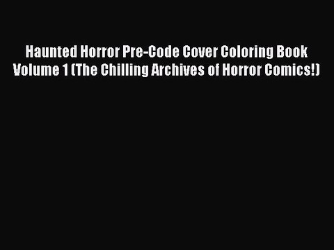 PDF Haunted Horror Pre-Code Cover Coloring Book Volume 1 (The Chilling Archives of Horror Comics!)