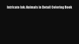 Download Intricate Ink: Animals in Detail Coloring Book  EBook