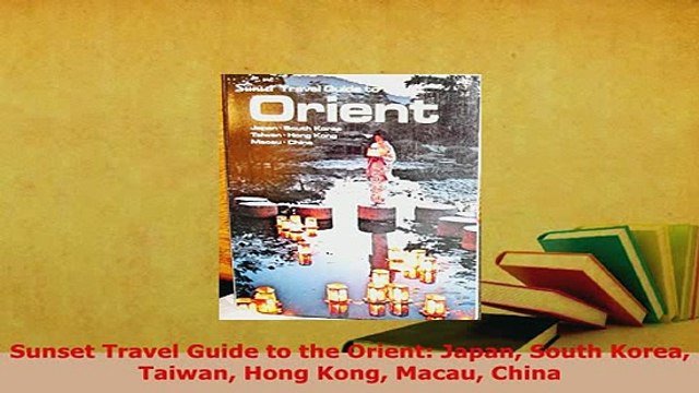 PDF Sunset Travel Guide to the Orient Japan South Korea Taiwan Hong Kong Macau China Download Full Ebook