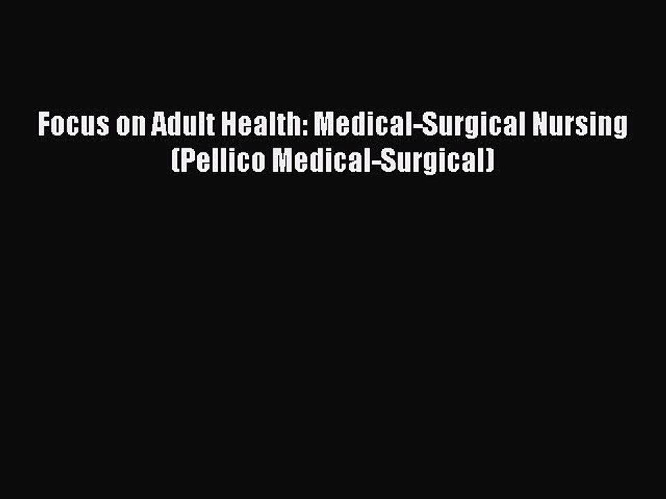 PDF Focus on Adult Health: Medical-Surgical Nursing (Pellico Medical-Surgical) Free Books
