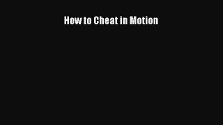 Read How to Cheat in Motion Ebook Free