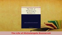 Download  The Life of Michelangelo Buonarroti PDF Book Free