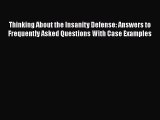 PDF Thinking About the Insanity Defense: Answers to Frequently Asked Questions With Case Examples