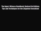 PDF The Expert Witness Handbook Revised 3rd Edition: Tips and Techniques for the Litigation