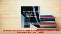PDF  The Privatization of Roads and Highways Human and Economic Factors LvMI Read Full Ebook