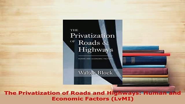 PDF The Privatization of Roads and Highways Human and Economic Factors LvMI Read Full Ebook