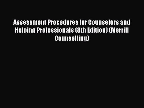 PDF Assessment Procedures for Counselors and Helping Professionals (8th Edition) (Merrill Counselling)