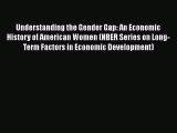 Download Understanding the Gender Gap: An Economic History of American Women (NBER Series on