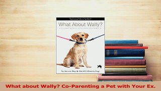 PDF  What about Wally CoParenting a Pet with Your Ex Download Online