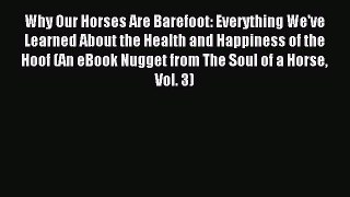 Read Why Our Horses Are Barefoot: Everything We've Learned About the Health and Happiness of