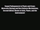 Read Fungal Pathogenesis in Plants and Crops: Molecular Biology and Host Defense Mechanisms